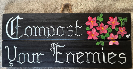 "Compost Your Enemies" wooden sign 5 x 12, hand painted